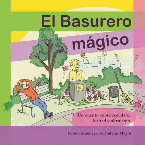 El Basurero Magico: Un Cuento Ilustrado Sobre Ecologia, Reciclaje, Lealtad Y Altruismo, De Mayor, Arandana. Editorial Createspace, Tapa Blanda En Español