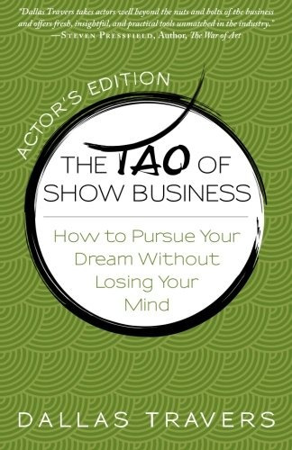 The Tao Of Show Business How To Pursue Your Dream Without Lo