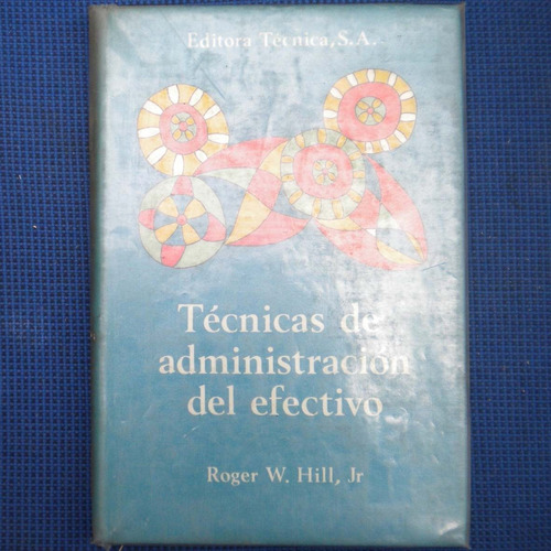 Tecnicas De Administracion Del Efectivo, Roger W. Hill Jr.,