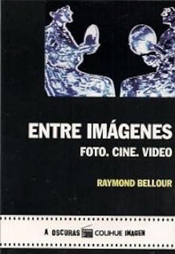 Entre Imagenes, De Bellour Raymond., Vol. 1. Editorial Colihue, Tapa Blanda En Español