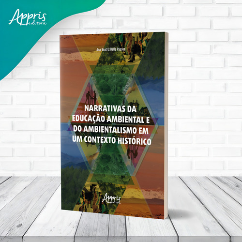 Narrativas da Educação Ambiental e do Ambientalismo em um Contexto Histórico, de Passos, Ana Beatriz Dalla. Editorial Appris Editora e Livraria Eireli - ME, capa mole em português, 2021