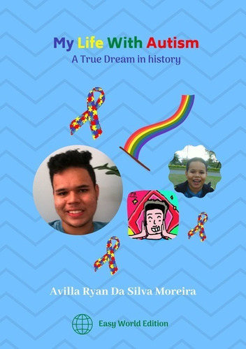 My Life With Autism: A True Dream In History, De Avilla Giulia Diamondis Da Silva Moreira. Série Não Aplicável, Vol. 1. Editora Clube De Autores, Capa Mole, Edição 3 Em Inglês, 2020