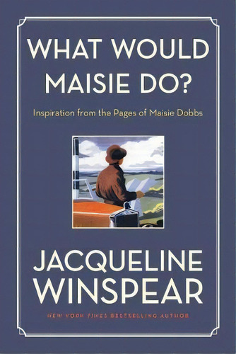 What Would Maisie Do? : Inspiration From The Pages Of Maisie Dobbs, De Jacqueline Winspear. Editorial Harper Perennial, Tapa Blanda En Inglés