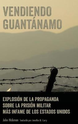 Libro Vendiendo Guantanamo : Explosion De La Propaganda S...