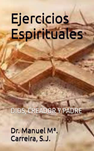 Ejercicios Espirituales: Dios, Creador Y Padre