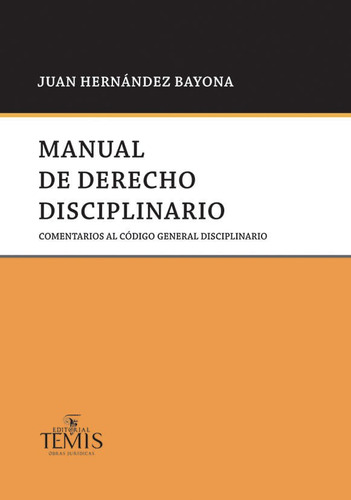 Manual De Derecho Disciplinario, De Juan Hernández Bayona. Editorial Temis, Tapa Blanda, Edición 2022 En Español