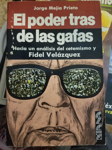 A6 El Poder Tras Gafas Fidel Velázquez, Jorge Mejía Prieto (Usado)