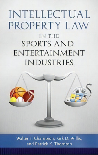 Intellectual Property Law In The Sports And Entertainment Industries, De Walter T. Champion. Editorial Abc-clio, Tapa Dura En Inglés
