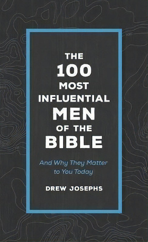 The 100 Most Influential Men Of The Bible : And Why They Matter To You Today, De Drew Josephs. Editorial Barbour Publishing, Tapa Blanda En Inglés