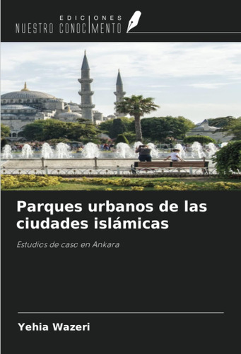 Libro: Parques Urbanos Ciudades Islámicas: Estudios D