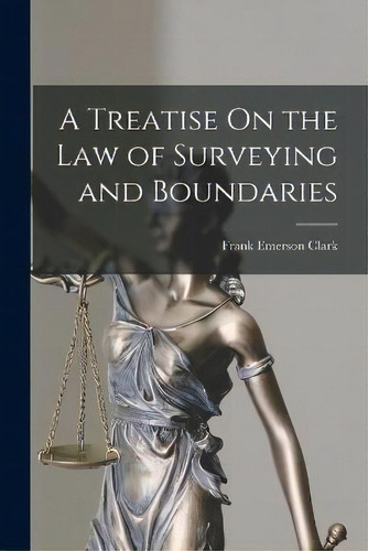 A Treatise On The Law Of Surveying And Boundaries, De Frank Emerson Clark. Editorial Legare Street Press, Tapa Blanda En Inglés