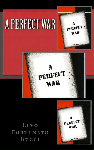 A Perfect War, De Elvo Fortunato Bucci. Editorial Createspace Independent Publishing Platform, Tapa Blanda En Inglés