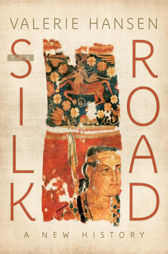 The Silk Road: A New History, De Valerie Hansen. Editorial Oxford University Press En Inglés