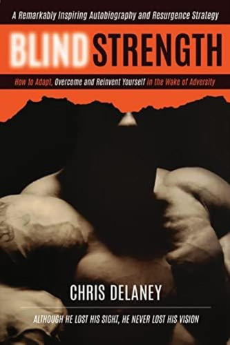 Blind Strength: How To Adapt, Overcome, And Reinvent Yourself In The Wake Of Adversity, De Delaney, Chris. Editorial Oem, Tapa Blanda En Inglés
