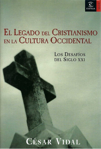 El Legado Del Cristianismo En La Cultura César Vidal Espasa