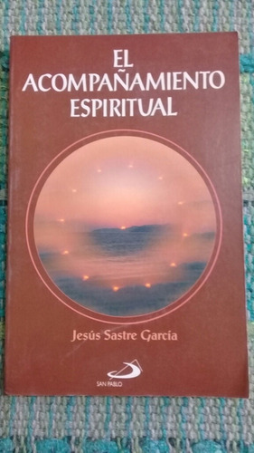 El Acompañamiento Espiritual - Jesus Sastre Garcia