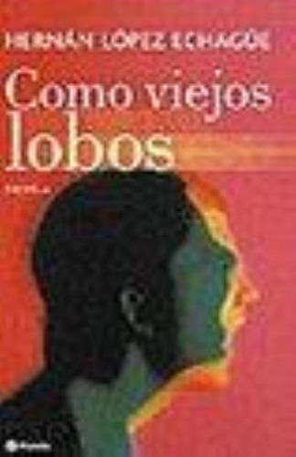 Como Viejos Lobos, De Lopez Echagüe, Hernan. Editorial Planeta, Tapa Tapa Blanda En Español