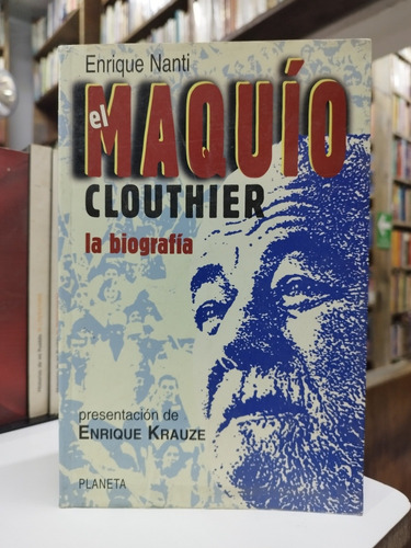 Libro. El Maquío Clouthier. La Biografía. Enrique Nanti. 