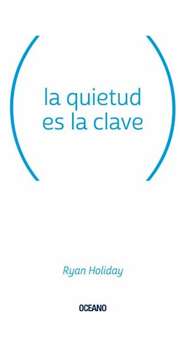 La Quietud Es La Clave - Holliday Ryan 