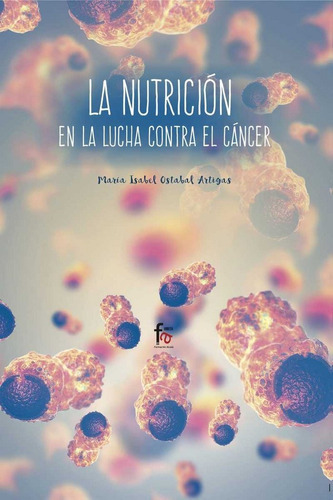 La Nutriciãân En La Lucha Contra El Cancer, De Ostabal Artigas, Mª Isabel. Editorial Formación Alcalá, S.l., Tapa Blanda En Español