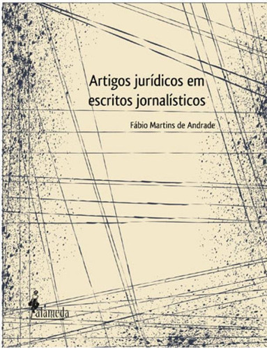 Artigos Jurídicos Em Escritos Jornalísticos, De Andrade, Fabio Martins De. Editora Alameda, Capa Mole, Edição 1ª Edição - 2015 Em Português