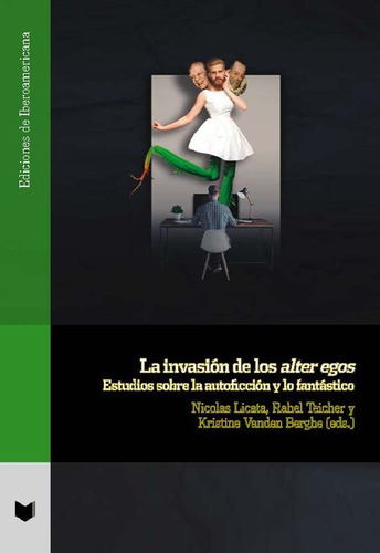 Invasion De Los Alter Egos Estudios Sobre La Autoficcion Y Lo Fantastico, La, De Vanden Berghe, Kristine. Editorial Iberoamericana, Tapa Blanda, Edición 1 En Español, 2021