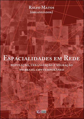 ESPACIALIDADES EM REDE - POPULACAO, URBANIZACAO E MIGRACAO, de MATOS, RALFO. Editora C/ ARTE - BH, capa mole, edição 1ª edição - 2005 em português