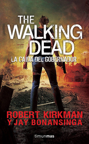 The Walking Dead. La caída del Gobernador (Parte 2): Segunda Parte, de Bonansinga, Jay. Serie Terror Editorial Timun Mas México, tapa blanda en español, 2015