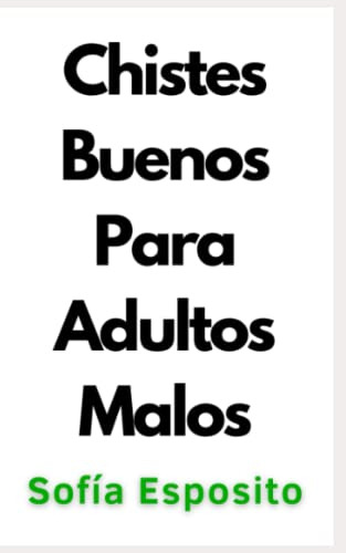 Chistes Buenos Para Adultos Malos: Los Mejores 100 Chistes V