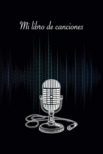 Libro: Mi Libro De Canciones: Música & Letras (spanish Editi