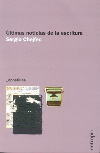 Ultimas Noticia De La Escritura - Chejfec Sergio