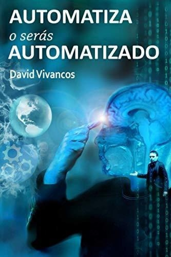 Automatiza O Seras Automatizado - Vivancos, David, de Vivancos, David. Editorial Independently Published en español