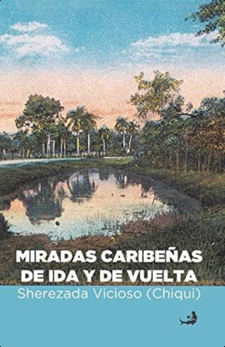 Miradas Caribeñas De Ida Y De Vuelta (spanish Edition), De (chiqui), Sherezada Vicioso. Editorial Createspace Independent Publishing Platform, Tapa Blanda En Español