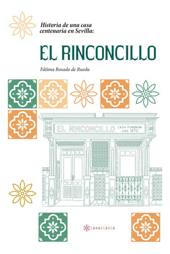 Historia De Una Casa Centenaria En Sevilla: El Rinconcillo, De Rosado De Rueda , Fátima.., Vol. 1.0. Editorial Samarcanda, Tapa Blanda, Edición 1.0 En Español, 2016