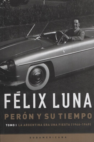 Peron Y Su Tiempo. Tomo I, de Luna, Felix. Editorial Sudamericana, tapa blanda en español, 2013