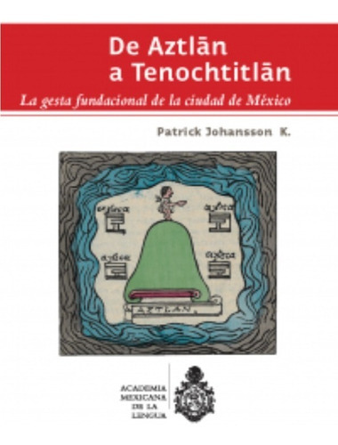 De Aztlán A Tenochtitlán, De Johansson, Patrick., Vol. No. Editorial Academia Mexicana De La Lengua (aml), Tapa Blanda En Español, 1