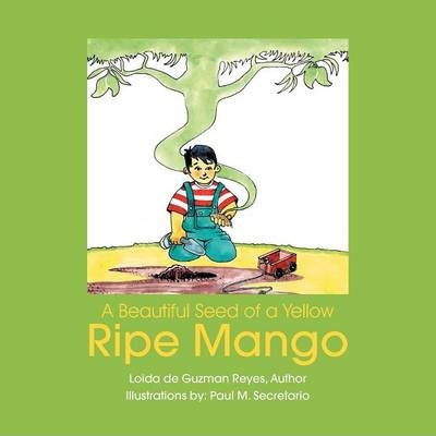 Libro A Beautiful Seed Of A Yellow Ripe Mango - Loida De ...