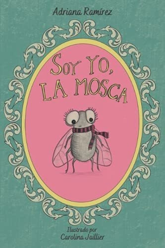 Soy Yo, La Mosca Por Si Las Moscas Books A..., De Ramírez, Adri. Editorial Adriana Ramirez En Español