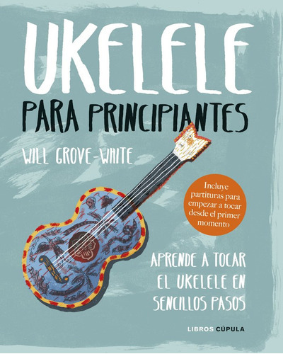Ukelele Para Principiantes, De Grove-white, Will. Editorial Libros Cupula, Tapa Dura En Español