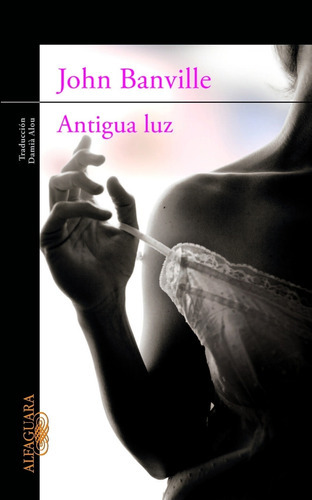 Antigua Luz - John Banville, de Banville, John. Editorial Alfaguara, tapa blanda en español