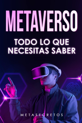 Libro: Metaverso: Todo Lo Que Necesitas Saber: Descubre La