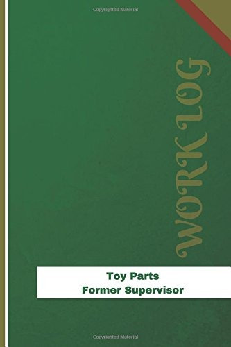 Toy Parts Former Supervisor Work Log Work Journal, Work Diar