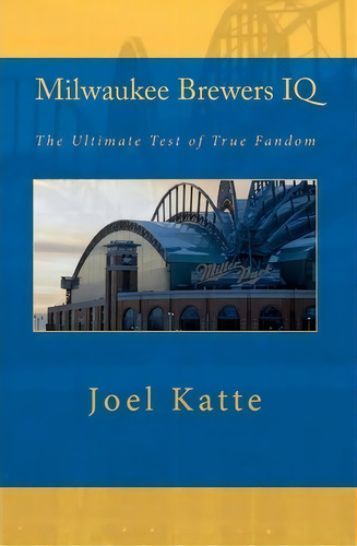 Milwaukee Brewers Iq, De Joel Katte. Editorial Black Mesa Publishing, Tapa Blanda En Inglés