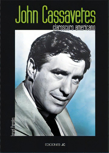 John Cassavetes. Claroscuro Americano: Claroscuro Americano, De Paredes Badía, Israel., Vol. 1. Editorial Ediciones Jc, Tapa Blanda En Español, 2002