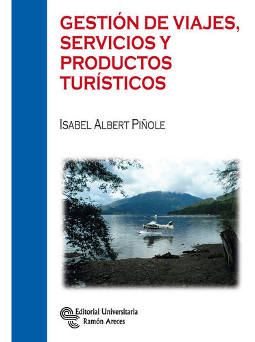 Gestiãâ³n De Viajes, Servicios Y Productos Turãâsticos, De Albert Piñole, Isabel. Editorial Universitaria Ramón Areces, Tapa Blanda En Español