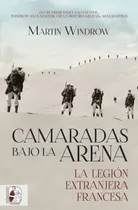 Comprar  Camaradas Bajo La Arena. La Legión Extranjera Francesa  -  