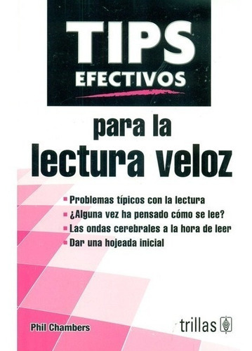 Tips Efectivos Para La Lectura Veloz, De Chambers, Phil., Vol. 1. Editorial Trillas, Tapa Blanda, Edición 1a En Español, 2015