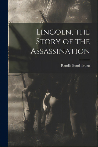 Lincoln, The Story Of The Assassination, De Truett, Randle Bond 1903-1978. Editorial Hassell Street Pr, Tapa Blanda En Inglés