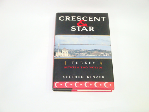 Crescent & Star - Turkey  Between  Two  Worlds .  S.  Kinzer