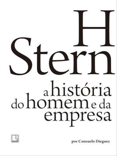 H Stern: A História Do Homem E Da Empresa: A História Do Homem E Da Empresa, De Dieguez, Consuelo. Editora Record, Capa Mole, Edição 1ªedição - 2015 Em Português